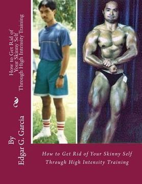 portada How to Get Rid of Your Skinny Self: Through High Intensity Training (en Inglés)