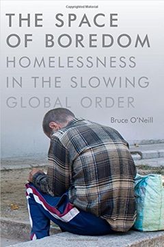 portada The Space of Boredom: Homelessness in the Slowing Global Order
