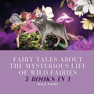 portada Fairy Tales About the Mysterious Life of Wild Fairies: 5 Books in 1 (en Inglés)
