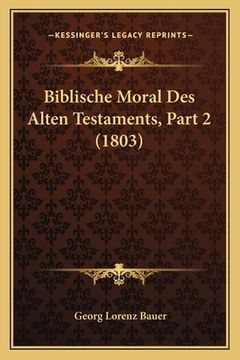 portada Biblische Moral Des Alten Testaments, Part 2 (1803) (en Alemán)