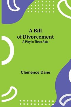 portada A Bill of Divorcement: A Play in Three Acts (en Inglés)