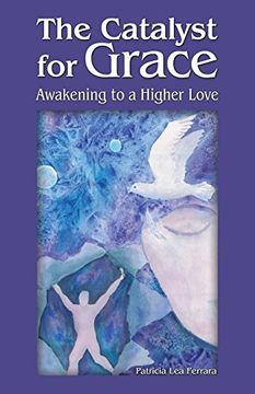 portada The Catalyst for Grace: Awakening to a Higher Love
