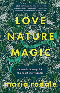portada Love, Nature, Magic: Shamanic Journeys Into the Heart of my Garden (Hardback)