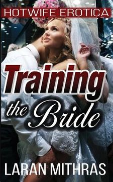portada Training the Bride: Hotwife Erotica (en Inglés)