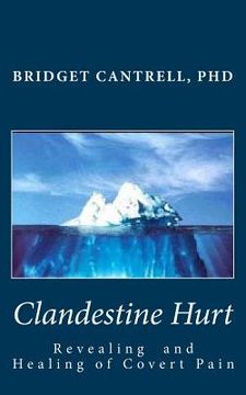 portada Clandestine Hurt: The Revealing and Healing of Covert Pain (en Inglés)