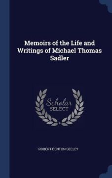 portada Memoirs of the Life and Writings of Michael Thomas Sadler