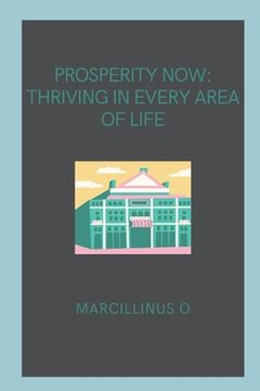portada Prosperity Now: Thriving in Every Area of Life (en Inglés)