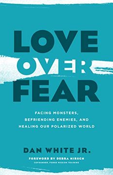 portada Love Over Fear: Facing Monsters, Befriending Enemies, and Healing our Polarized World (en Inglés)