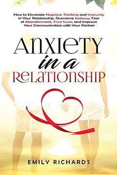 portada Anxiety in a Relationship: How to Eliminate Negative Thinking and Insecurity in Your Relationship, Overcome Jealousy, Fear of Abandonment, Trust Issues, & Improve Your Communication With Your Partner (en Inglés)