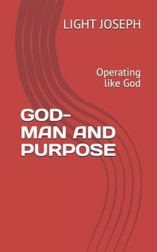 portada God-Man and Purpose: Operating like God (en Inglés)