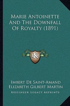 portada marie antoinette and the downfall of royalty (1891) (en Inglés)