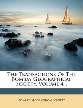portada the transactions of the bombay geographical society, volume 4... (en Inglés)