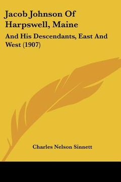 portada jacob johnson of harpswell, maine: and his descendants, east and west (1907)