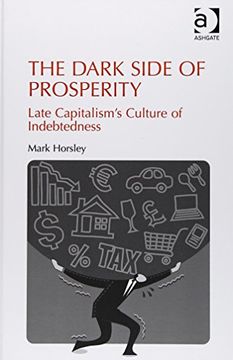 portada The Dark Side of Prosperity: Late Capitalism's Culture of Indebtedness (en Inglés)