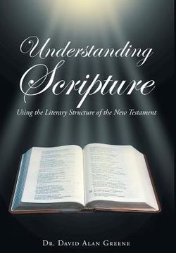 portada Understanding Scripture: Using the Literary Structure of the New Testament (en Inglés)