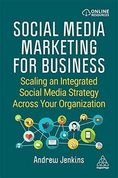 portada Social Media Marketing for Business: Scaling an Integrated Social Media Strategy Across Your Organization 