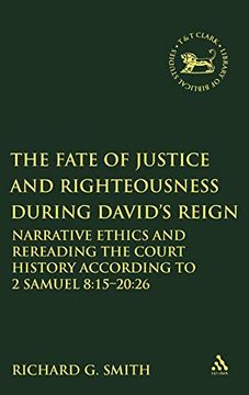 portada The Fate of Justice and Righteousness During David's Reign: Narrative Ethics and Rereading the Court History According to 2 Samuel 8: 15-20: 26 (The Library of Hebrew Bible (en Inglés)