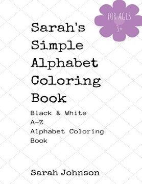 portada Sarah's Simple Alphabet Coloring Book - Black & White A-Z Coloring Book (en Inglés)