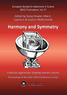 portada Harmony and Symmetry. Celestial Regularities Shaping Human Culture. Proceedings of the Seac 2018 Conference in Graz. Edited by Sonja Draxler, max e. Wolfschmidt. Seac Publications; Vol. 01 (in English)