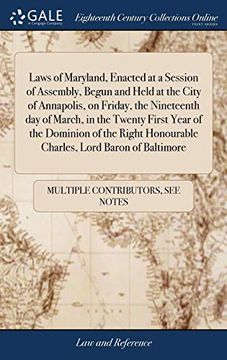 portada Laws of Maryland, Enacted at a Session of Assembly, Begun and Held at the City of Annapolis, on Friday, the Nineteenth day of March, in the Twenty. Honourable Charles, Lord Baron of Baltimore 