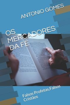 portada OS Mercadores Da Fé: Falsos Profetas, Falsos Cristãos (en Portugués)