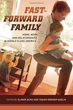 portada Fast-Forward Family: Home, Work, and Relationships in Middle-Class America 