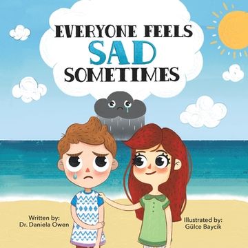 portada Everyone Feels sad Sometimes - Emotions Book for Kids Ages 3-10 Struggling With a Little Spot of Sadness - Practical Tools to Help Children Manage Sadness and Unlock Happiness (en Inglés)