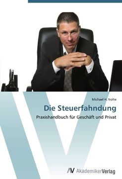 portada Die Steuerfahndung: Praxishandbuch für Geschäft und Privat