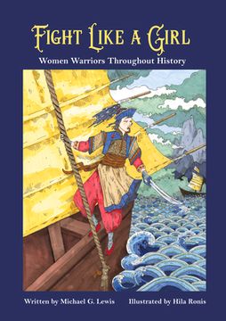 portada Fight Like a Girl: Women Warriors Throughout History (en Inglés)