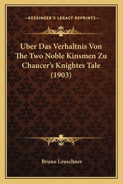 portada Uber Das Verhaltnis Von The Two Noble Kinsmen Zu Chaucer's Knightes Tale (1903) (en Alemán)