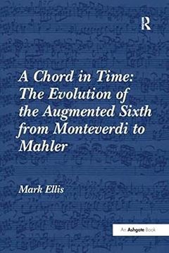 portada A Chord in Time: The Evolution of the Augmented Sixth From Monteverdi to Mahler (en Inglés)