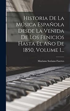 portada Historia de la Música Española Desde la Venida de los Fenicios Hasta el año de 1850, Volume 1.