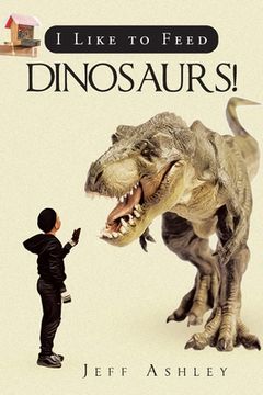 portada I Like to Feed Dinosaurs! (in English)