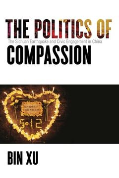 portada The Politics of Compassion: The Sichuan Earthquake and Civic Engagement in China 