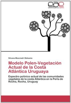 portada Modelo Polen-Vegetación Actual de la Costa Atlántica Uruguaya: Espectro polínico actual de las comunidades vegetales de la costa Atlántica en la Perla de Rocha, Rocha, Uruguay
