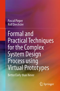 portada Formal and Practical Techniques for the Complex System Design Process Using Virtual Prototypes: Better Early Than Never (in English)