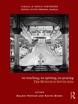 portada No Touching, No Spitting, No Praying: The Museum in South Asia (en Inglés)
