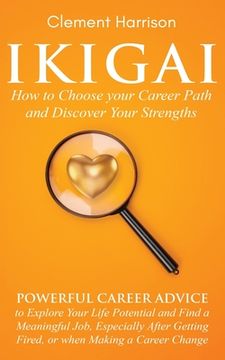 portada Ikigai, How to Choose your Career Path and Discover Your Strengths: Powerful Career Advice to Explore Your Life Potential and Find a Meaningful Job, E (in English)