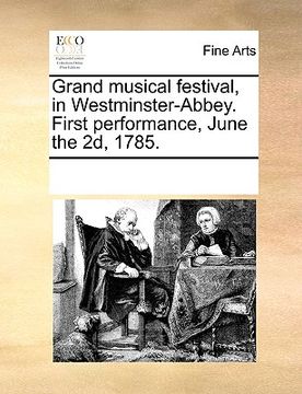 portada grand musical festival, in westminster-abbey. first performance, june the 2d, 1785. (en Inglés)