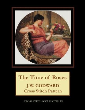 portada The Time of Roses: J.W. Godward Cross Stitch Pattern (en Inglés)