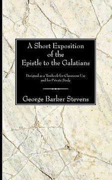 portada A Short Exposition of the Epistle to the Galatians: Designed as a Textbook for Classroom use and for Private Study 