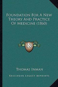portada foundation for a new theory and practice of medicine (1860) (en Inglés)
