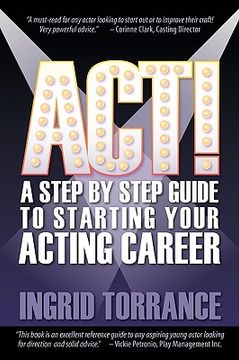 portada act! a step by step guide to starting your acting career