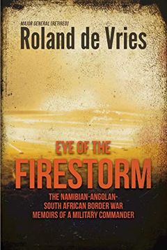 portada Eye of the Firestorm: The Namibian - Angolan - South African Border War - Memoirs of a Military Commander (in English)