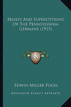 portada beliefs and superstitions of the pennsylvania germans (1915) (en Inglés)