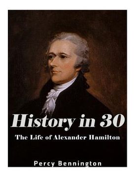 portada History in 30: The Life of Alexander Hamilton (en Inglés)