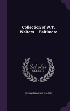 portada Collection of W.T. Walters ... Baltimore (in English)