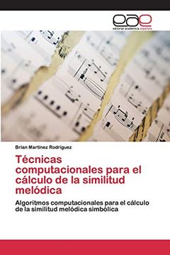 portada Técnicas Computacionales Para el Cálculo de la Similitud Melódica: Algoritmos Computacionales Para el Cálculo de la Similitud Melódica Simbólica