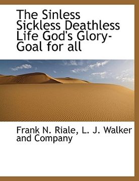 portada the sinless sickless deathless life god's glory-goal for all