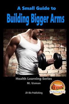 portada A Small Guide To Building Bigger Arms